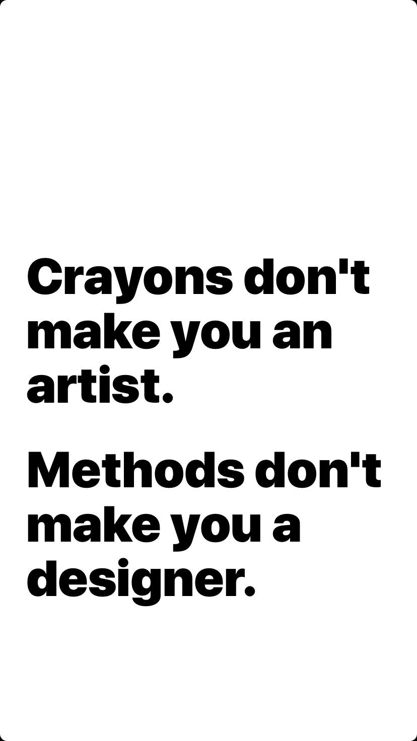 Methods don't make you a designer.