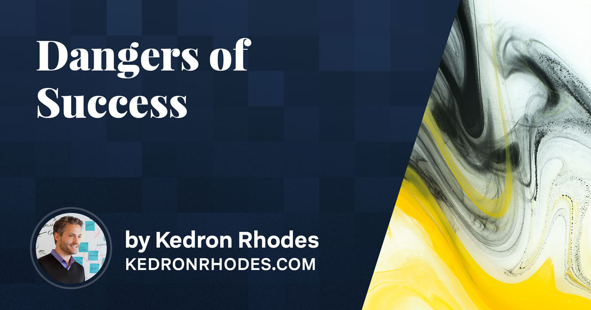 Dangers of Success | Kedron Rhodes