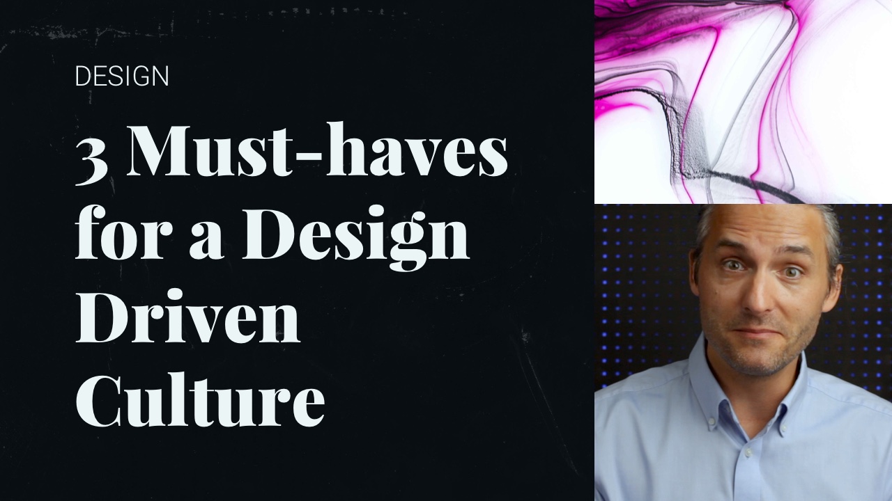 3 Must-Haves for a Design Driven Culture