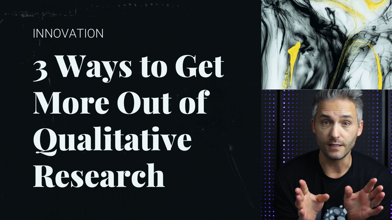 3 Ways to Get More Out of Qualitative Research